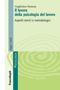 Il lavoro della psicologia del lavoro. Aspetti storici e metodologici - Librerie.coop