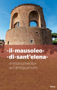 Il mausoleo di Sant'Elena. Il monumento e l'Antiquarium - Librerie.coop