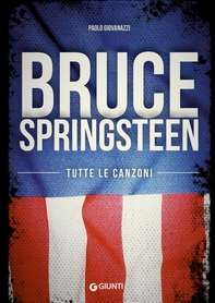 Bruce Springsteen. Tutte le canzoni - Librerie.coop
