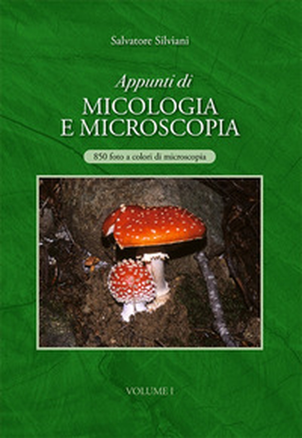 Appunti di micologia e microscopia. 850 foto a colori di microscopia - Librerie.coop