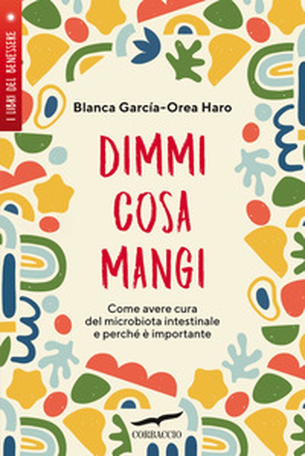 Dimmi cosa mangi. Come avere cura del microbiota intestinale e perché è importante - Librerie.coop Dimmi cosa mangi. Come avere cura del microbiota intestinale e perché è importante - Librerie.coop