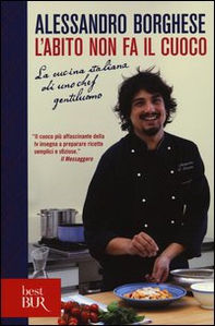 L'abito non fa il cuoco. La cucina italiana di uno chef gentiluomo - Librerie.coop