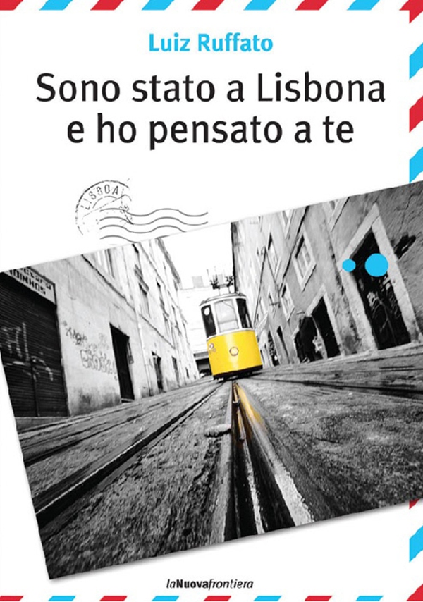 Sono stato a Lisbona e ho pensato a te - Librerie.coop Sono stato a Lisbona e ho pensato a te - Librerie.coop