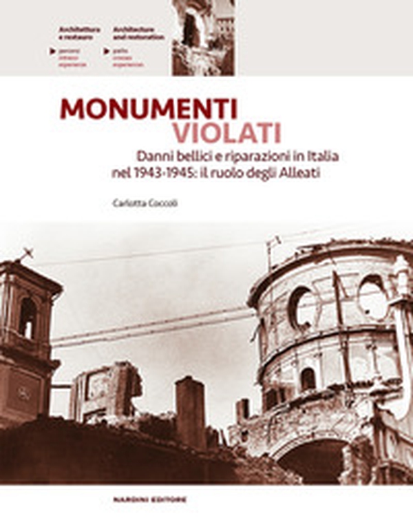 Monumenti violati. Danni bellici e riparazioni in Italia nel 1943-1945. Il ruolo degli alleati - Librerie.coop