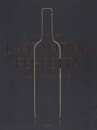 La cantina perfetta. Grandi vini da collezione - Librerie.coop
