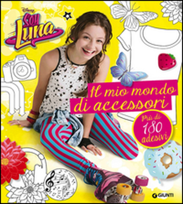 Un mondo di accessori. Soy Luna. Con adesivi - Librerie.coop Un mondo di accessori. Soy Luna. Con adesivi - Librerie.coop