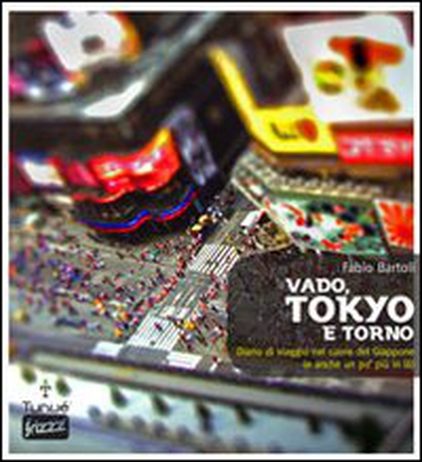 Vado, Tokyo e torno. Diario di viaggio nel cuore del Giappone (e anche un po' più in là) - Librerie.coop Vado, Tokyo e torno. Diario di viaggio nel cuore del Giappone (e anche un po' più in là) - Librerie.coop