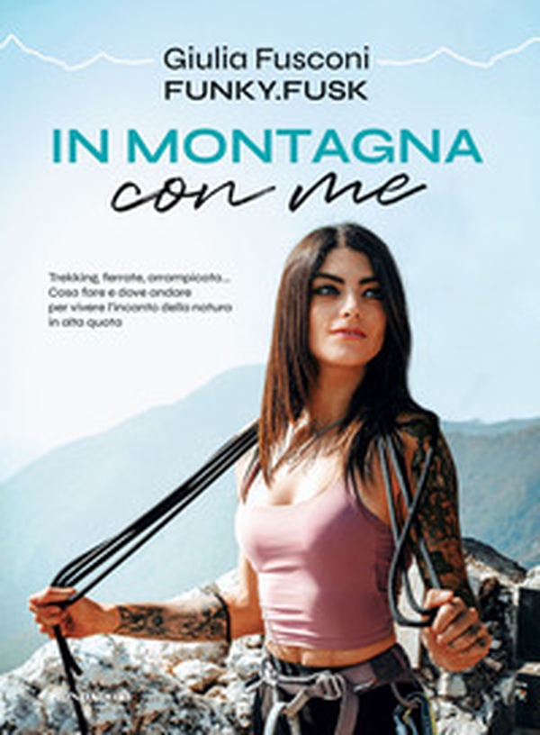 In montagna con me. Trekking, ferrate, arrampicata... Cosa fare e dove andare per vivere l'incanto della natura in alta quota - Librerie.coop In montagna con me. Trekking, ferrate, arrampicata... Cosa fare e dove andare per vivere l'incanto della natura in alta quota - Librerie.coop