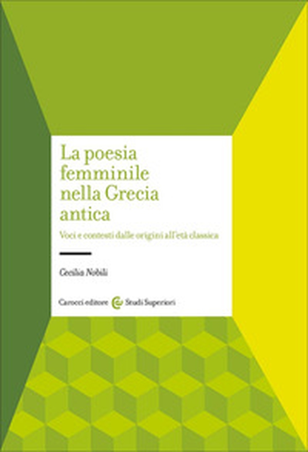 La poesia femminile nella Grecia antica. Voci e contesti dalle origini all'età classica - Librerie.coop La poesia femminile nella Grecia antica. Voci e contesti dalle origini all'età classica - Librerie.coop