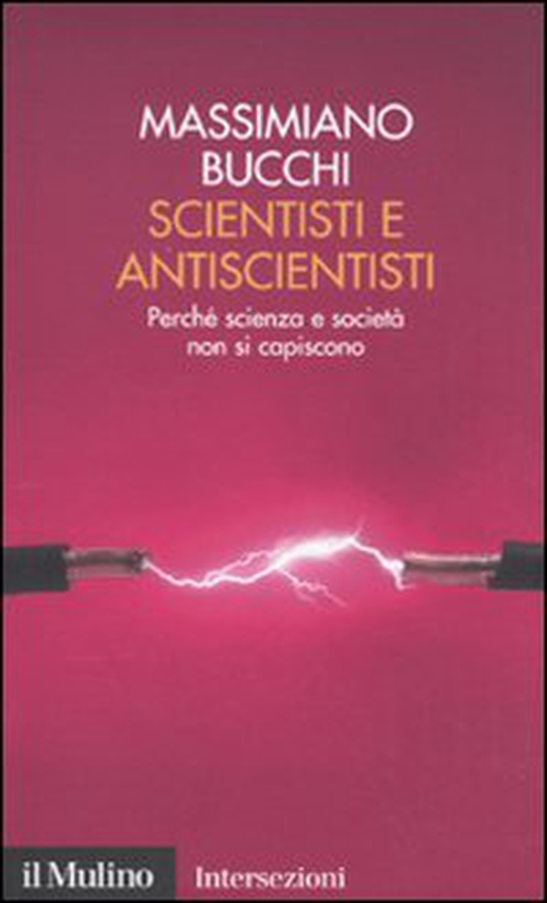 Scientisti e antiscientisti. Perché scienza e società non si capiscono - Librerie.coop Scientisti e antiscientisti. Perché scienza e società non si capiscono - Librerie.coop