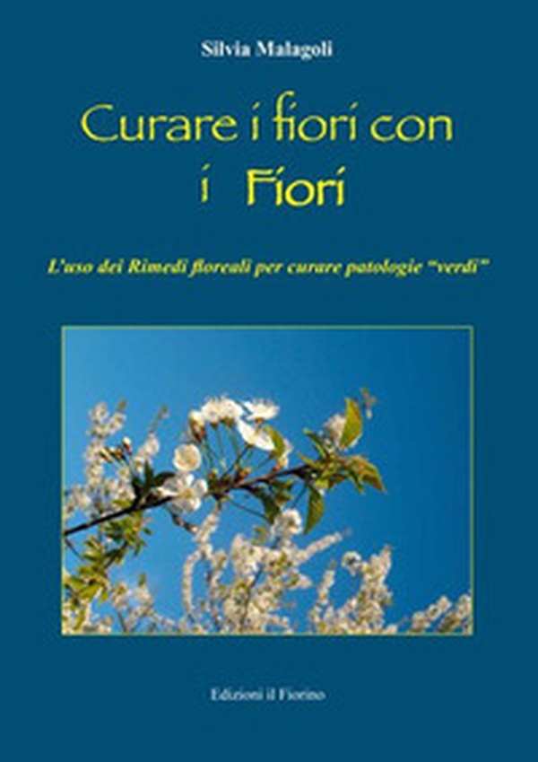 Curare i fiori con i fiori. L'uso dei rimedi floreali per curare patologie «verdi» - Librerie.coop Curare i fiori con i fiori. L'uso dei rimedi floreali per curare patologie «verdi» - Librerie.coop