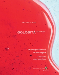 Golosità ragionata. Nuova pasticceria. Nuove regole. 60 ricette sane e gustose - Librerie.coop Golosità ragionata. Nuova pasticceria. Nuove regole. 60 ricette sane e gustose - Librerie.coop