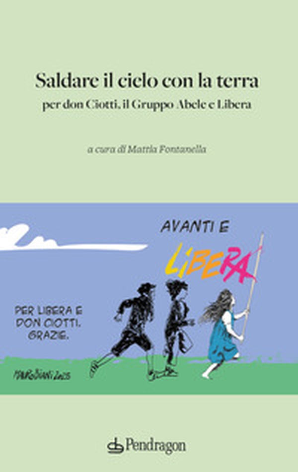 Saldare il cielo con la terra. Per don Ciotti, il Gruppo Abele e Libera - Librerie.coop Saldare il cielo con la terra. Per don Ciotti, il Gruppo Abele e Libera - Librerie.coop