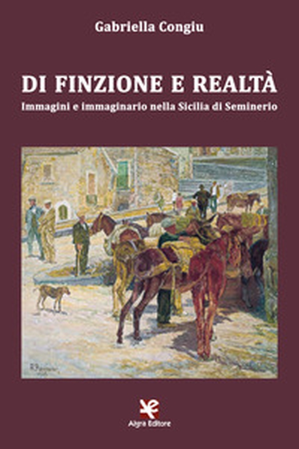 Di finzione e realtà. Immagini e immaginario nella Sicilia di Seminerio - Librerie.coop Di finzione e realtà. Immagini e immaginario nella Sicilia di Seminerio - Librerie.coop