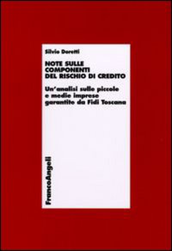 Note sulle componenti del rischio di credito. Un'analisi sulle piccole e medie imprese garantite da Fidi Toscana - Librerie.coop Note sulle componenti del rischio di credito. Un'analisi sulle piccole e medie imprese garantite da Fidi Toscana - Librerie.coop
