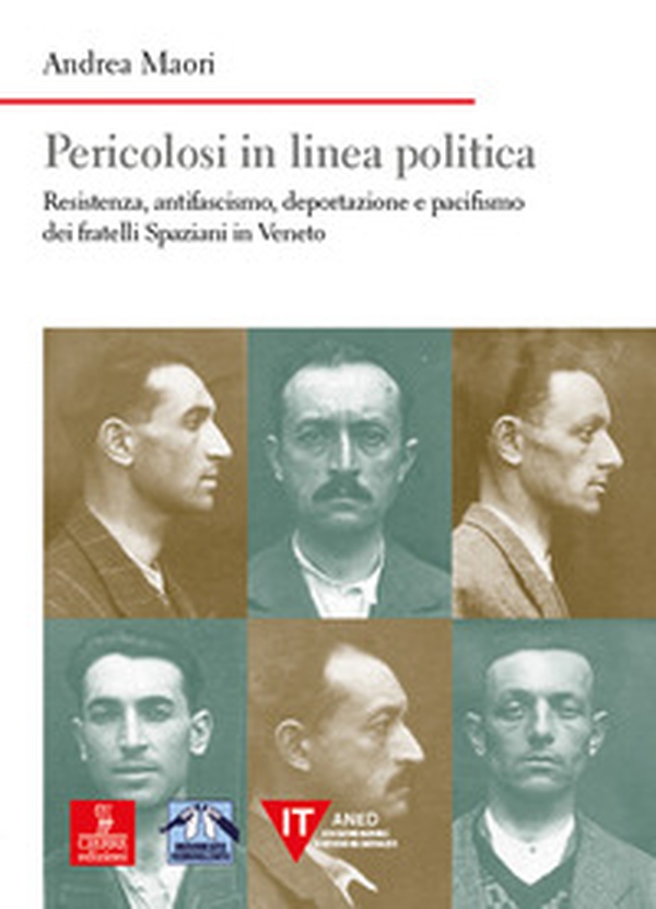 Pericolosi in linea politica. Resistenza, antifascismo, deportazione e pacifismo dei fratelli Spaziani in Veneto - Librerie.coop Pericolosi in linea politica. Resistenza, antifascismo, deportazione e pacifismo dei fratelli Spaziani in Veneto - Librerie.coop