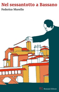 Nel Sessantotto a Bassano. La Scuola serale del «Gruppo Lavoratori-Studenti»: un racconto autobiografico e corale - Librerie.coop