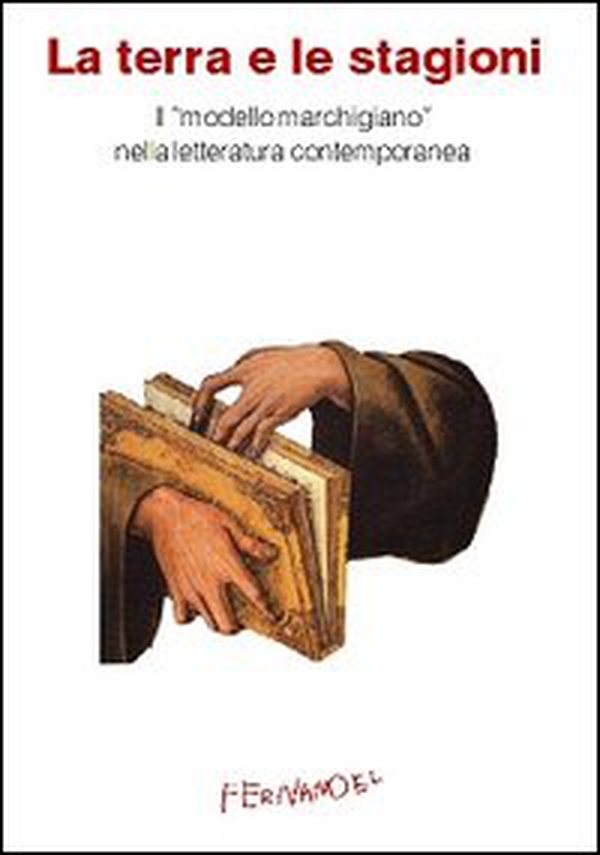 La terra e le stagioni. Il «modello marchigiano» nella letteratura contemporanea - Librerie.coop La terra e le stagioni. Il «modello marchigiano» nella letteratura contemporanea - Librerie.coop