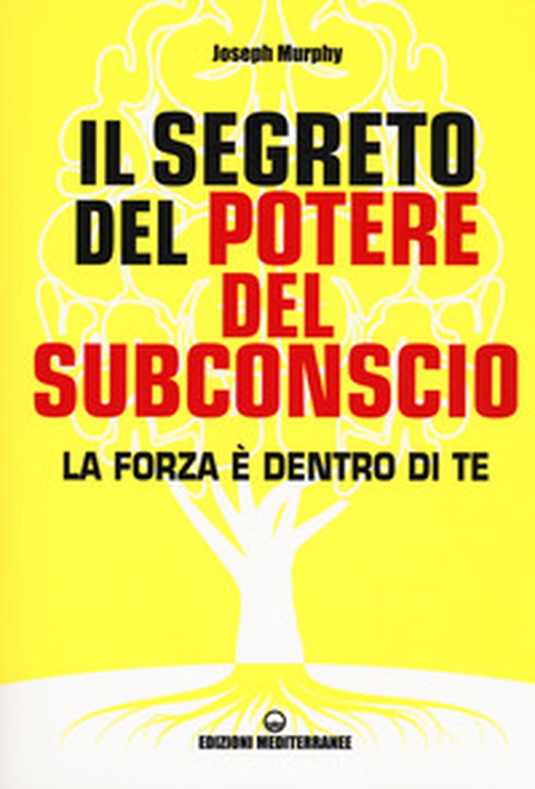 Il segreto del potere del subconscio. La forza è dentro di te - Librerie.coop Il segreto del potere del subconscio. La forza è dentro di te - Librerie.coop