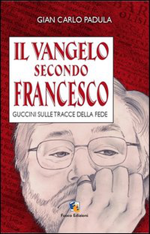 Il Vangelo secondo Francesco. Guccini sulle tracce della fede - Librerie.coop Il Vangelo secondo Francesco. Guccini sulle tracce della fede - Librerie.coop