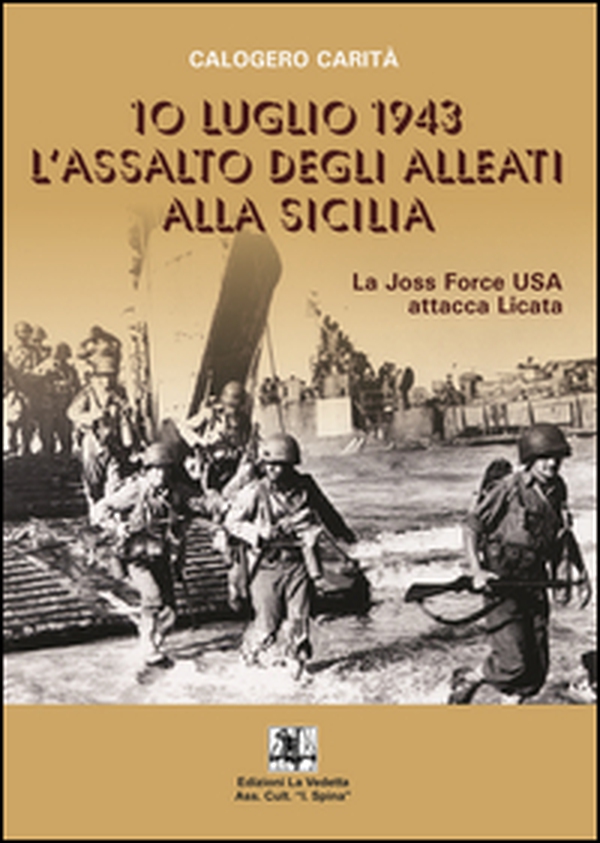 10 luglio 1943. L'assalto degli alleati alla Sicilia. La Joss Force USA attacca Licata - Librerie.coop 10 luglio 1943. L'assalto degli alleati alla Sicilia. La Joss Force USA attacca Licata - Librerie.coop