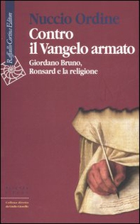 Contro il Vangelo armato. Giordano Bruno, Ronsard e la religione - Librerie.coop