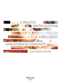 Il Palio di Santa Giustina a Bellusco, una storia di comunità. I carri biblici fiorati - Librerie.coop