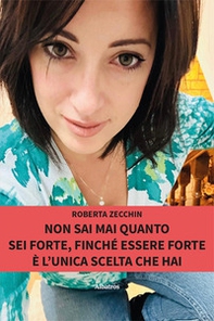 Non sai mai quanto sei forte, finché essere forte è l'unica scelta che hai - Librerie.coop