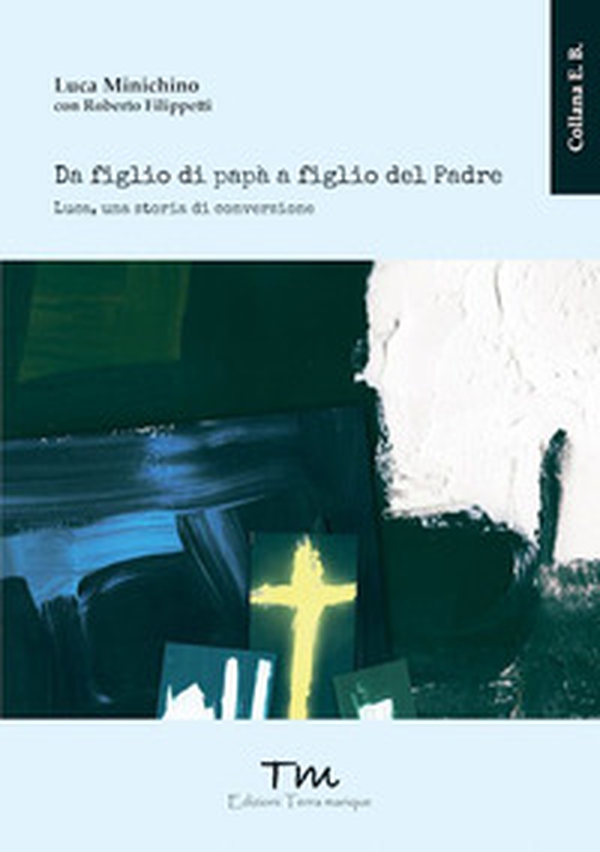 Da figlio di papà a figlio del Padre. Luca, una storia di conversione - Librerie.coop