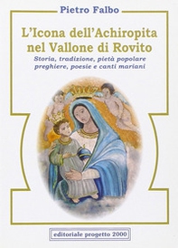 L'icona dell'Achiropita nel vallone di Rovito. Storia, tradizione, pietà popolare, preghiere, poesie e canti mariani - Librerie.coop