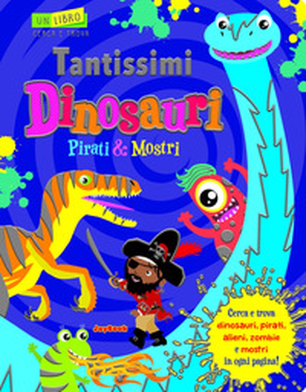 Tantissimi dinosauri, pirati e mostri. Un libro cerca e trova - Librerie.coop Tantissimi dinosauri, pirati e mostri. Un libro cerca e trova - Librerie.coop