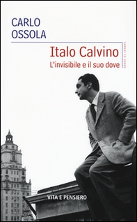 Italo Calvino. L'invisibile e il suo dove - Librerie.coop