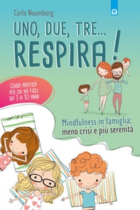 Uno, due, tre... respira! Mindfulness in famiglia: meno crisi e più serenità. Guida pratica per chi ha figli da 3 a 10 anni - Librerie.coop Uno, due, tre... respira! Mindfulness in famiglia: meno crisi e più serenità. Guida pratica per chi ha figli da 3 a 10 anni - Librerie.coop