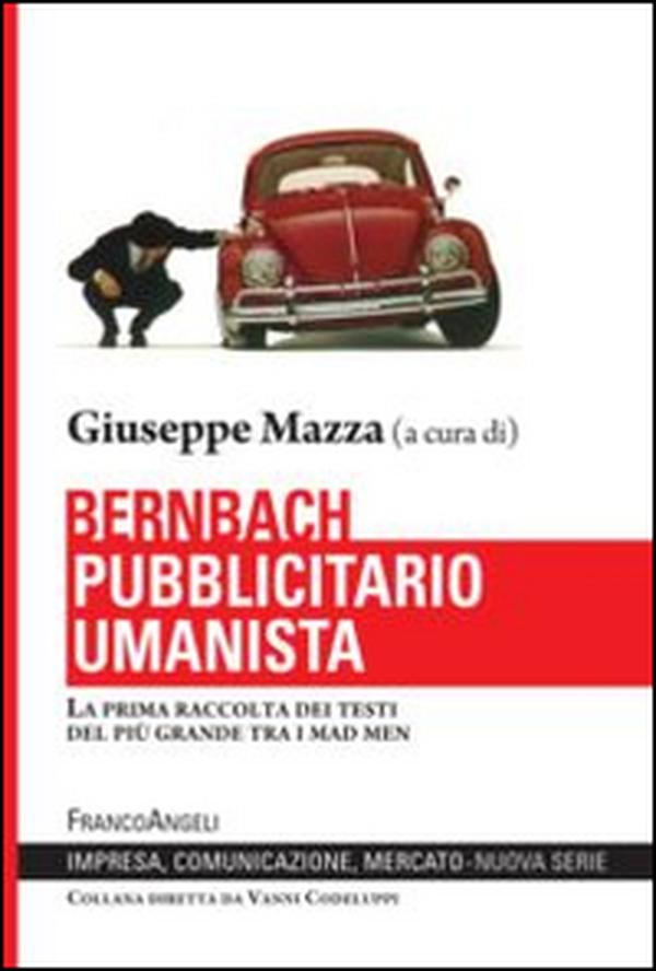 Bernbach pubblicitario umanista. La prima raccolta dei testi del più grande tra i mad men - Librerie.coop Bernbach pubblicitario umanista. La prima raccolta dei testi del più grande tra i mad men - Librerie.coop