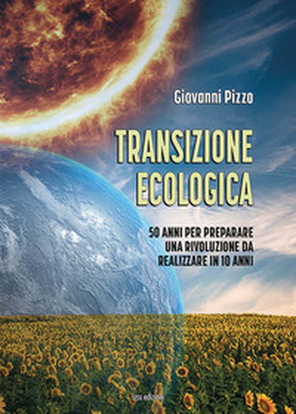 Transizione ecologica. 50 anni per preparare una rivoluzione da realizzare in 10 anni - Librerie.coop Transizione ecologica. 50 anni per preparare una rivoluzione da realizzare in 10 anni - Librerie.coop