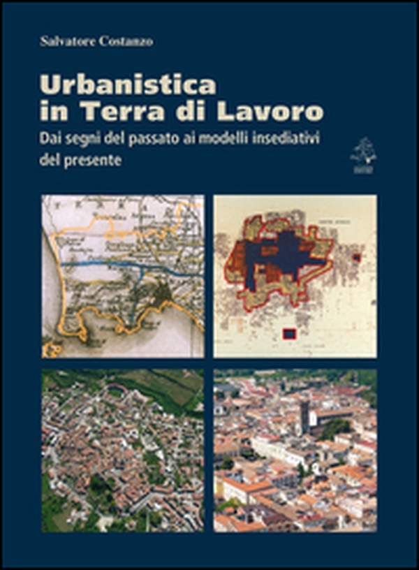 Urbanistica in terra di lavoro. Dai segni del passato ai modelli insediativi del presente - Librerie.coop Urbanistica in terra di lavoro. Dai segni del passato ai modelli insediativi del presente - Librerie.coop