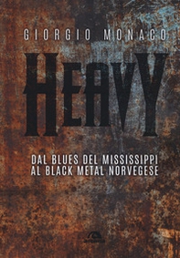 Heavy. Dal blues del Mississippi al black metal norvegese - Librerie.coop Heavy. Dal blues del Mississippi al black metal norvegese - Librerie.coop