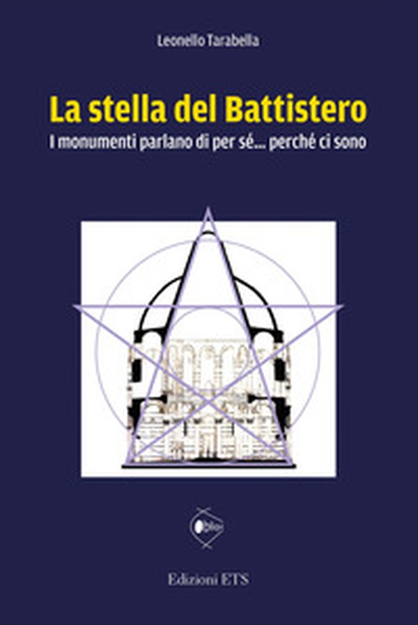 La stella del battistero. I monumenti parlano di per sé... perché ci sono - Librerie.coop La stella del battistero. I monumenti parlano di per sé... perché ci sono - Librerie.coop