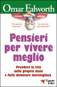 Pensieri per vivere meglio. Prendere la vita nelle proprie mani per farla diventare meravigliosa - Librerie.coop