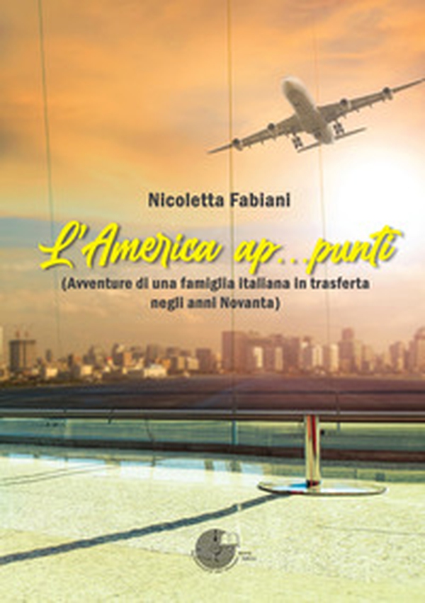 L'America ap...punti (Avventure di una famiglia italiana in trasferta negli anni Novanta) - Librerie.coop L'America ap...punti (Avventure di una famiglia italiana in trasferta negli anni Novanta) - Librerie.coop