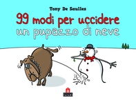 99 modi per uccidere un pupazzo di neve - Librerie.coop 99 modi per uccidere un pupazzo di neve - Librerie.coop