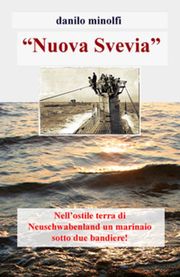 «Nuova Svevia». Nell'ostile terra di Neuschwabenland un marinaio sotto due bandiere! - Librerie.coop «Nuova Svevia». Nell'ostile terra di Neuschwabenland un marinaio sotto due bandiere! - Librerie.coop