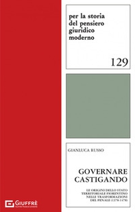 Governare castigando. Le origini dello Stato territoriale fiorentino nelle trasformazioni del penale (1378-1478) - Librerie.coop