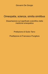 Omeopatia, scienza, similia similibus. Dissertazione sul significato scientifico della medicina omeopatica - Librerie.coop