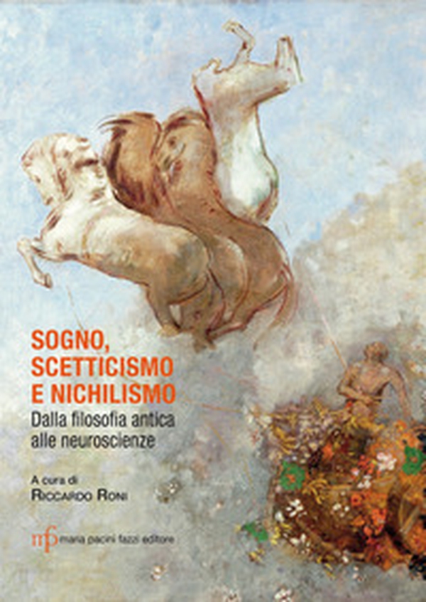 Sogno, scetticismo e nichilismo. Dalla filosofia antica alle neuroscienze - Librerie.coop Sogno, scetticismo e nichilismo. Dalla filosofia antica alle neuroscienze - Librerie.coop