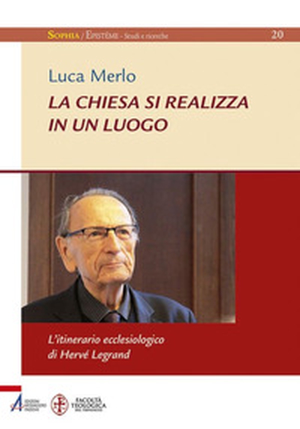La Chiesa si realizza in un luogo. L'itinerario ecclesiologico di Hervé Legrand - Librerie.coop La Chiesa si realizza in un luogo. L'itinerario ecclesiologico di Hervé Legrand - Librerie.coop