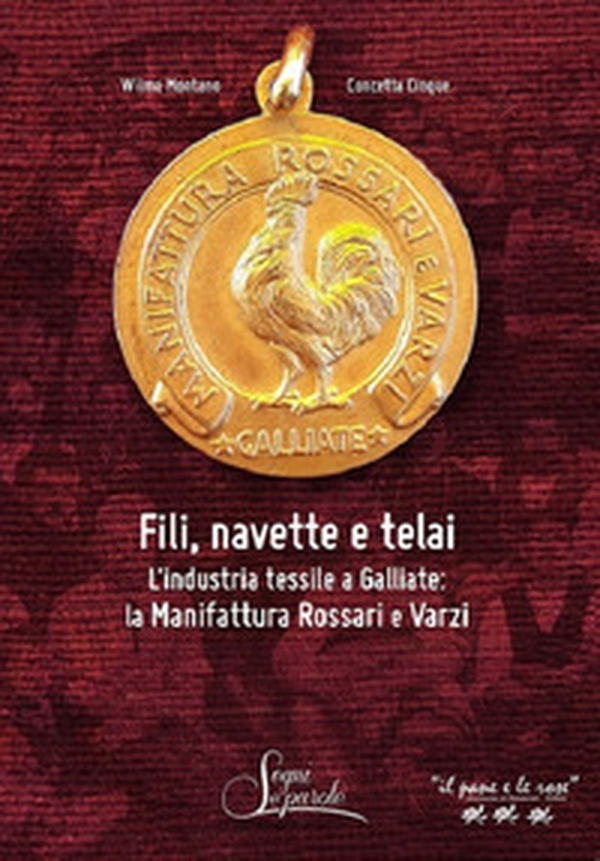 Fili, navette e telai. L'industria tessile a Galliate: la Manifattura Rossari e Varzi - Librerie.coop Fili, navette e telai. L'industria tessile a Galliate: la Manifattura Rossari e Varzi - Librerie.coop