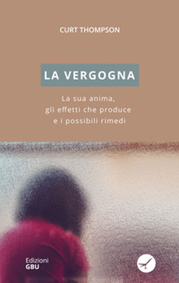 La vergogna. La sua anima, gli effetti che produce e i possibili rimedi - Librerie.coop La vergogna. La sua anima, gli effetti che produce e i possibili rimedi - Librerie.coop