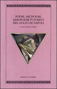 Poemi, arcipoemi, aeropoemi futuristi del golfo di Napoli (1932-1940) - Librerie.coop