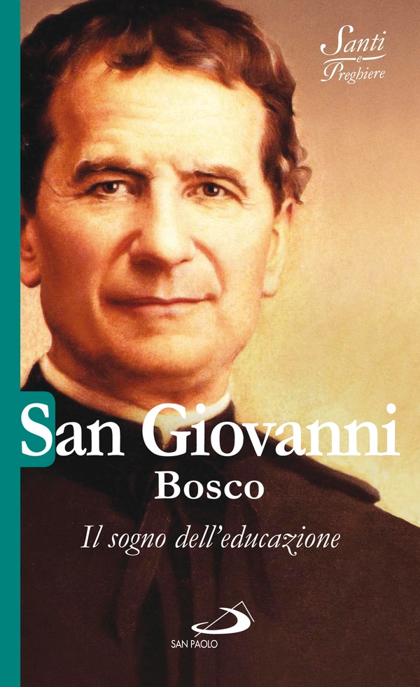 San Giovanni Bosco. Il sogno dell'educazione - Librerie.coop
